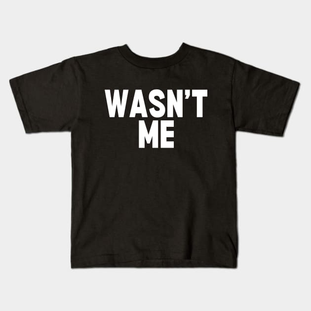 Wasn't Me Kids T-Shirt by Spatski